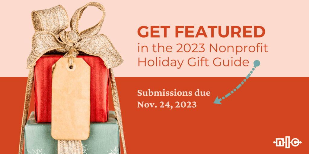 Two gifts, one red and one green, stacked on top of each other against a red and pink background with the words: " Get featured in the 2023 Nonprofit Holiday Gift Guide | Submissions due November 24, 2023"