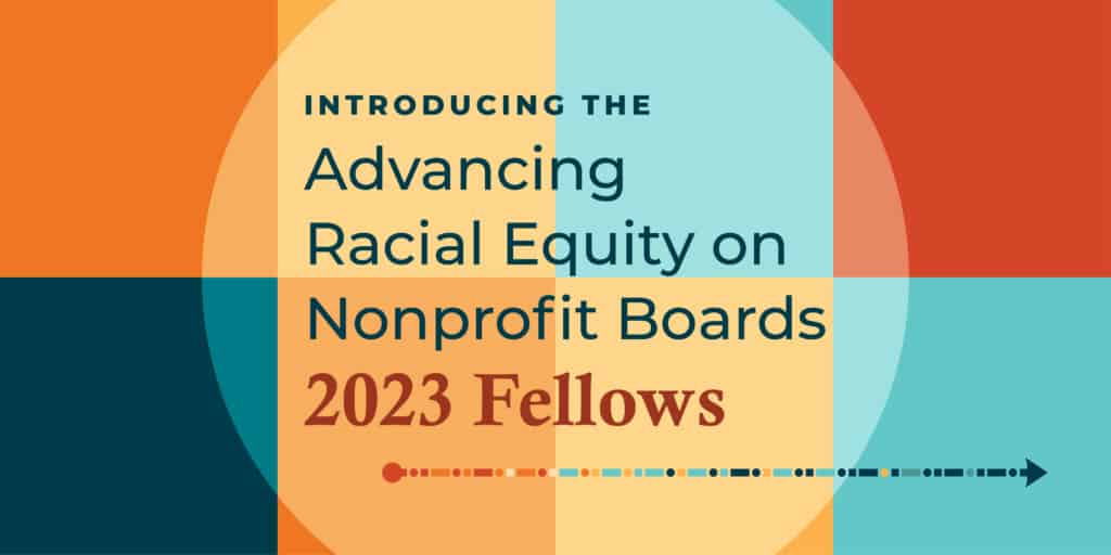 Colorful squares in orange, navy, blue and red with the words: " Introducing the Advancing Racial Equity on Nonprofit Boards 2023 Fellows"