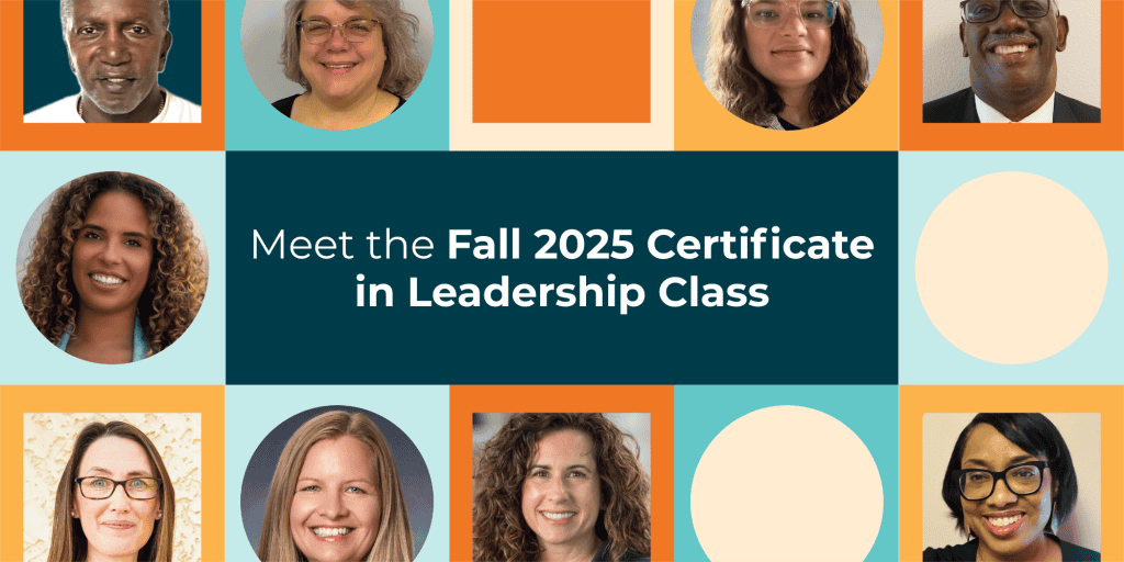 Multi-color graphic featuring circles and squares in orange, yellow and blue along with a diverse set of faces of nonprofit leaders with the words: Meet the Fall 2025 Certificate in Leadership Class in white Montserrat font against a navy blue rectangular backgroudn