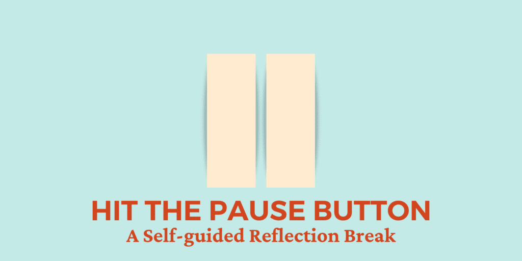Hit the pause button: A self-guided reflection break (words are red on light blue background)