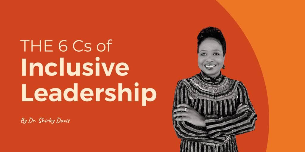 The 6 Cs of Inclusive Leadership: Text on a red and orange background with a black and white photo of Shirley Davis