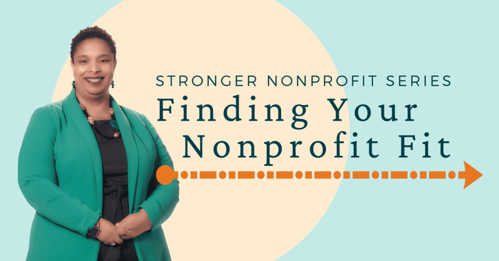 Image of Lisa Brody, a black woman with short cropped black hair wearing a green jacket and black top, smiling into the camera next to the words: Stronger Nonprofit Series: Finding Your Nonprofit Fit